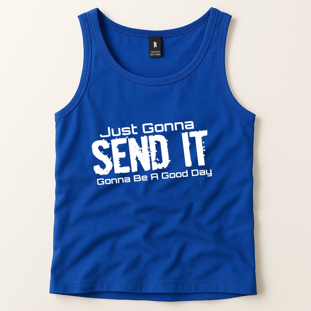 Just Gonna Send It Gonna Be A Good Day! Funny Extreme Sports Gift Tank Top