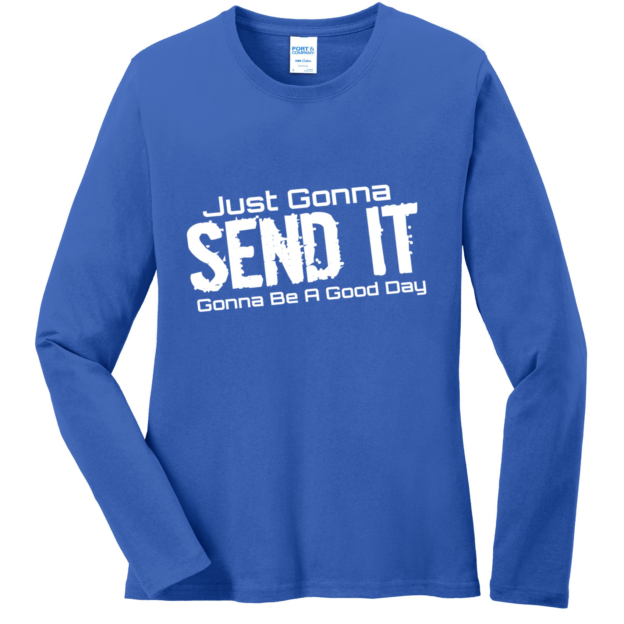 Just Gonna Send It Gonna Be A Good Day! Funny Extreme Sports Gift Ladies Long Sleeve Shirt