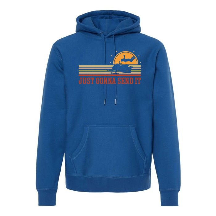 Just Gonna Send It For A Snowmobile Rider Snowmobile Meaningful Gift Premium Hoodie