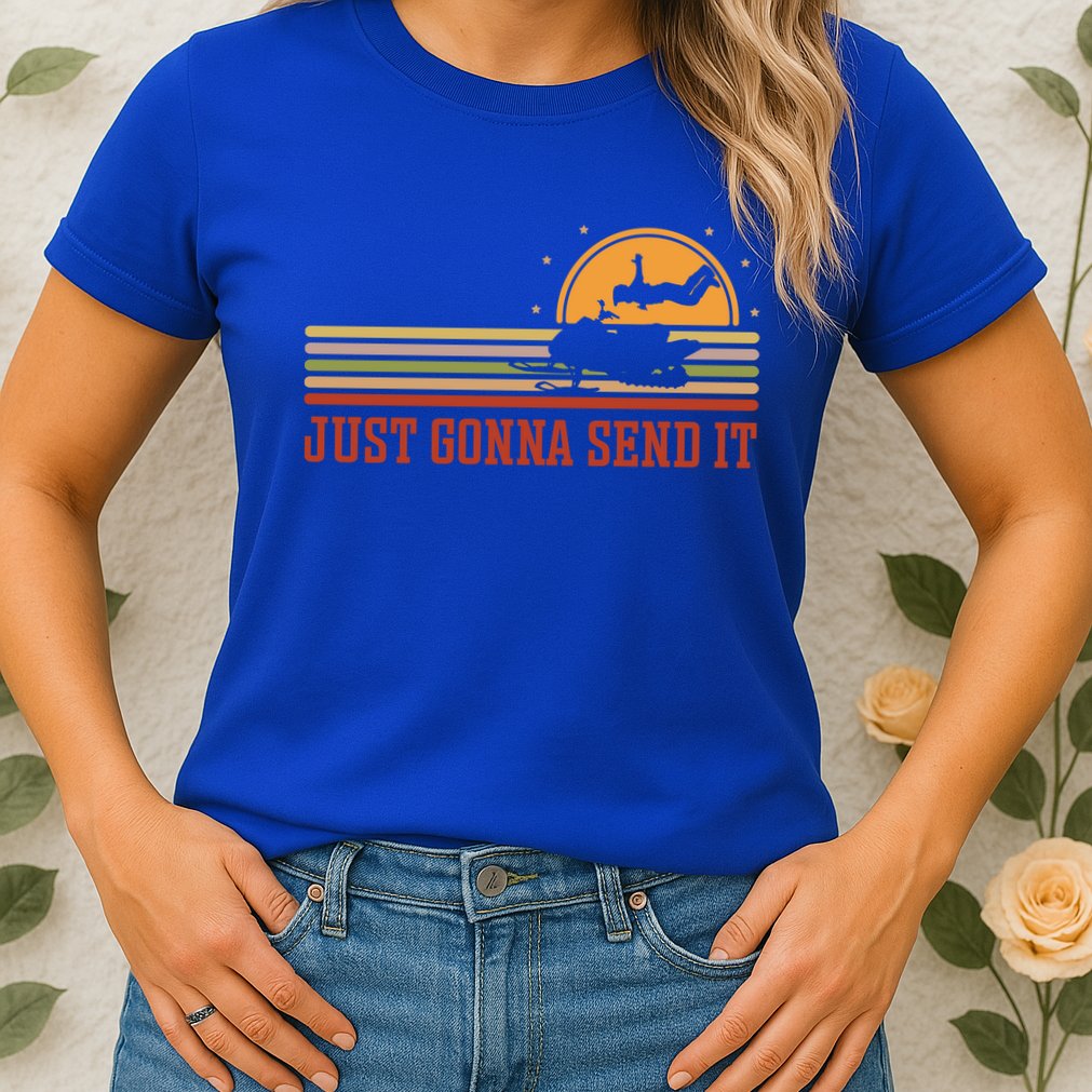Just Gonna Send It For A Snowmobile Rider Snowmobile Meaningful Gift Womens T-Shirt