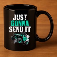 Just Gonna Send It Utv Side By Side Off Road 4x4 Mudding Atv Great Gift 11oz C Handle Ceramic Mug