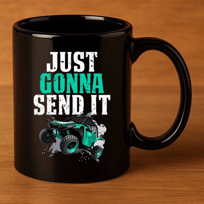 Just Gonna Send It Utv Side By Side Off Road 4x4 Mudding Atv Great Gift 11oz C Handle Ceramic Mug