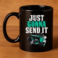 Just Gonna Send It Utv Side By Side Off Road 4x4 Mudding Atv Great Gift 11oz C Handle Ceramic Mug