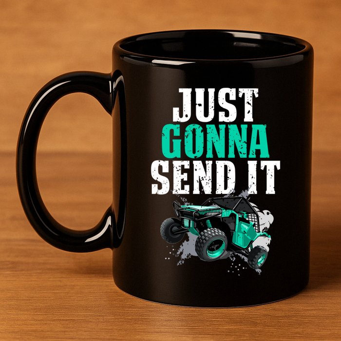 Just Gonna Send It Utv Side By Side Off Road 4x4 Mudding Atv Great Gift 11oz C Handle Ceramic Mug