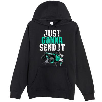 Just Gonna Send It Utv Side By Side Off Road 4x4 Mudding Atv Great Gift Premium Pullover Hoodie