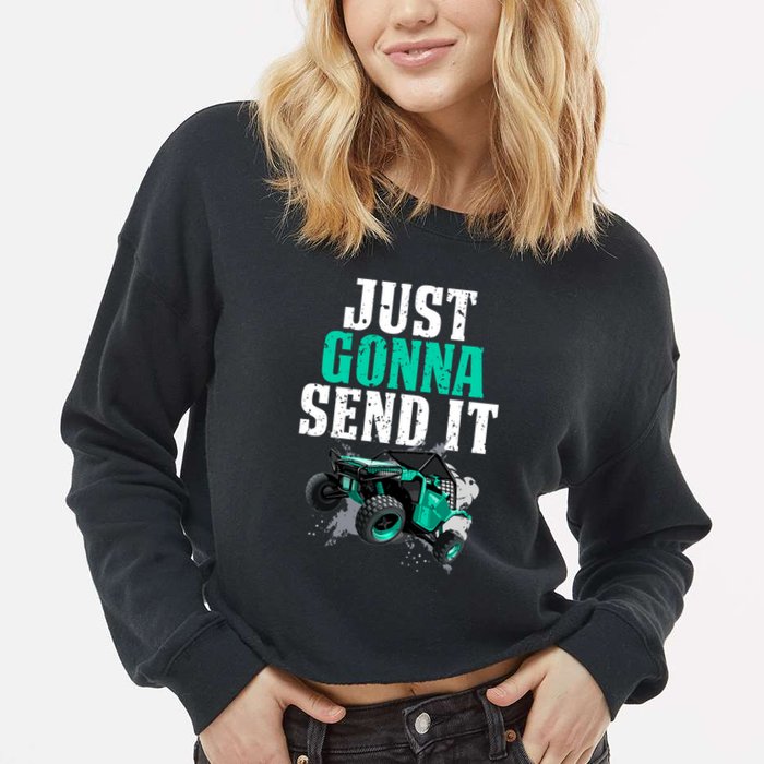 Just Gonna Send It Utv Side By Side Off Road 4x4 Mudding Atv Great Gift Cropped Pullover Crew