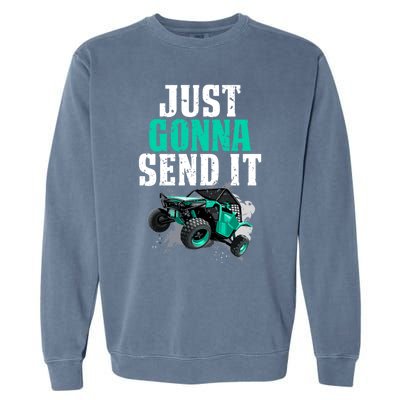 Just Gonna Send It Utv Side By Side Off Road 4x4 Mudding Atv Great Gift Garment-Dyed Sweatshirt