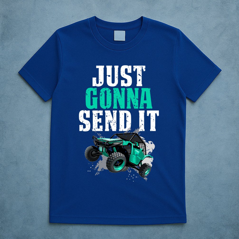 Just Gonna Send It Utv Side By Side Off Road 4x4 Mudding Atv Great Gift T-Shirt