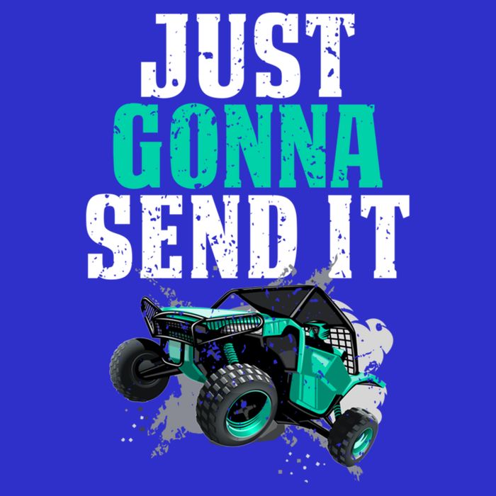 Just Gonna Send It Utv Side By Side Off Road 4x4 Mudding Atv Great Gift T-Shirt