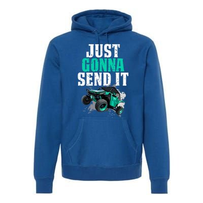 Just Gonna Send It Utv Side By Side Off Road 4x4 Mudding Atv Great Gift Premium Hoodie