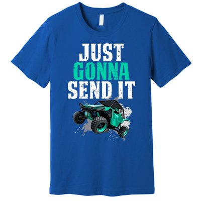 Just Gonna Send It Utv Side By Side Off Road 4x4 Mudding Atv Great Gift Premium T-Shirt