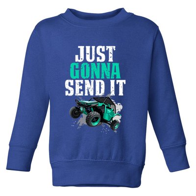 Just Gonna Send It Utv Side By Side Off Road 4x4 Mudding Atv Great Gift Toddler Sweatshirt