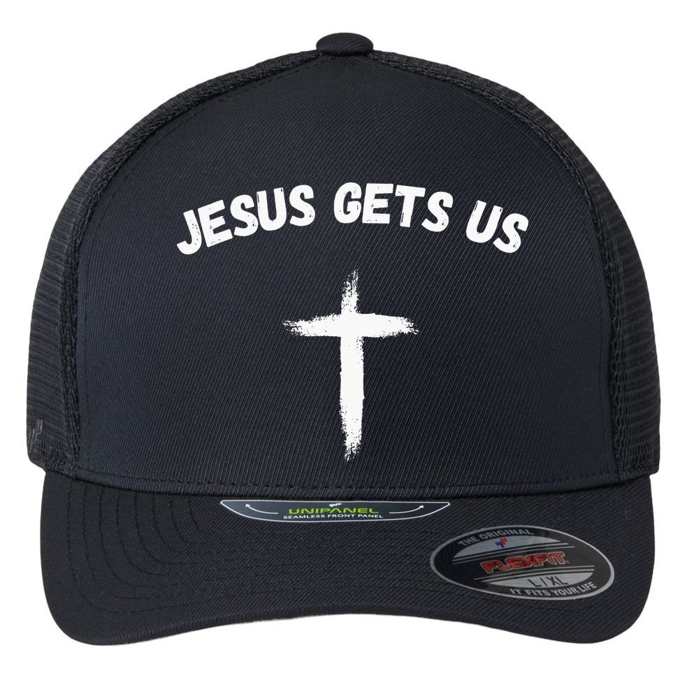 Jesus Gets Us He Understands Us Christian Flexfit Unipanel Trucker Cap