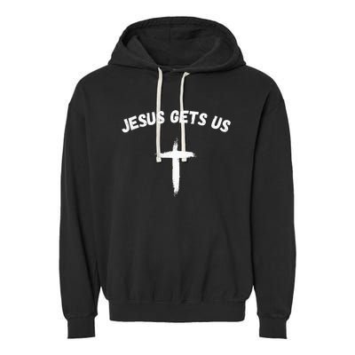 Jesus Gets Us He Understands Us funny Christian Garment-Dyed Fleece Hoodie