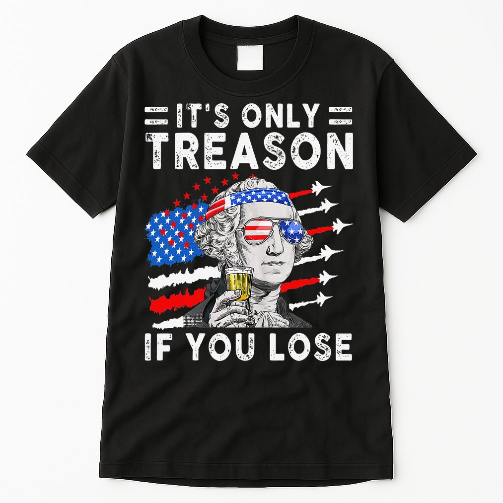 July George Washington 1776 It's Only Treason If You Lose Tall T-Shirt