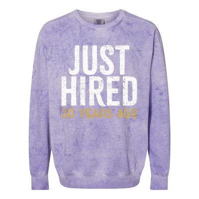 Just Hired 30 Years Ago Funny 30th Work Anniversary Jubilee Colorblast Crewneck Sweatshirt