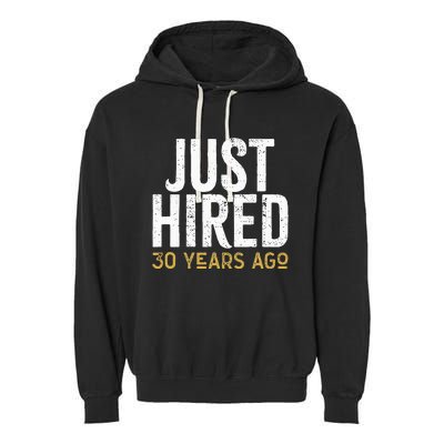 Just Hired 30 Years Ago Funny 30th Work Anniversary Jubilee Garment-Dyed Fleece Hoodie