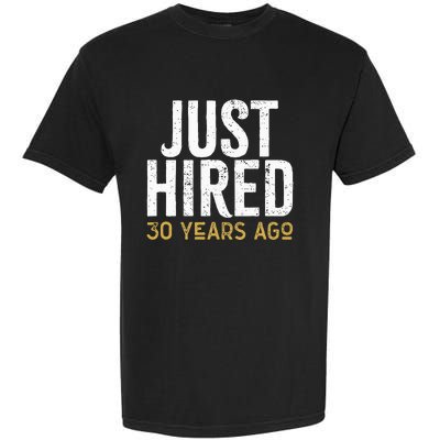 Just Hired 30 Years Ago Funny 30th Work Anniversary Jubilee Garment-Dyed Heavyweight T-Shirt