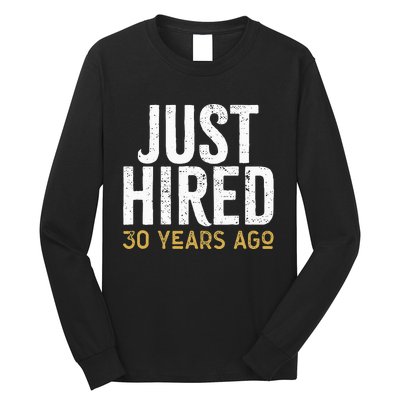 Just Hired 30 Years Ago Funny 30th Work Anniversary Jubilee Long Sleeve Shirt