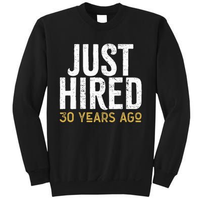 Just Hired 30 Years Ago Funny 30th Work Anniversary Jubilee Sweatshirt