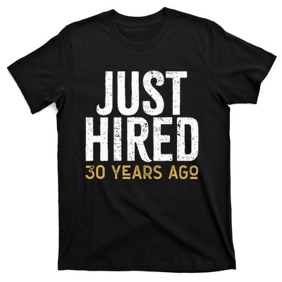 Just Hired 30 Years Ago Funny 30th Work Anniversary Jubilee T-Shirt