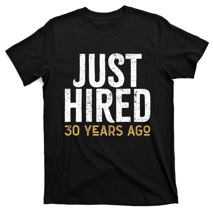 Just Hired 30 Years Ago Funny 30th Work Anniversary Jubilee T-Shirt