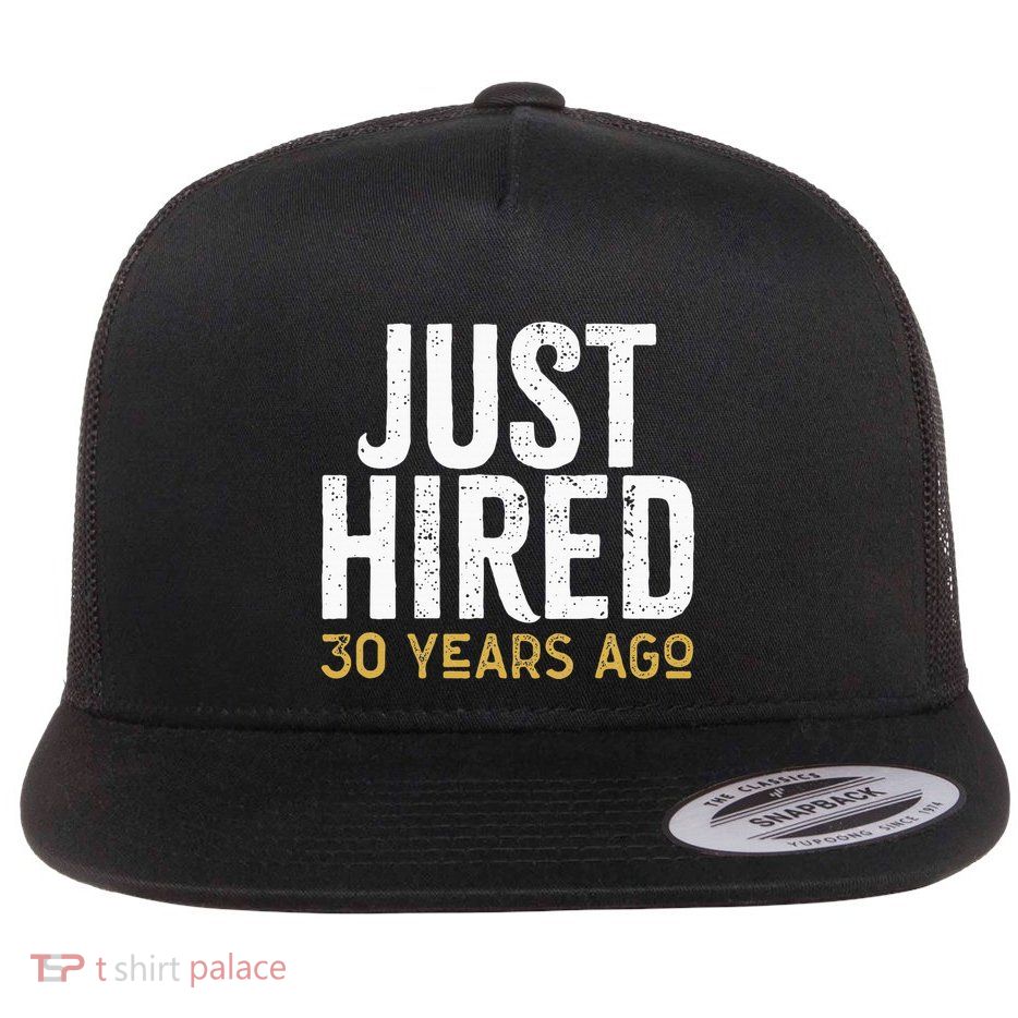 Just Hired 30 Years Ago Funny 30th Work Anniversary Jubilee Flat Bill Trucker Hat