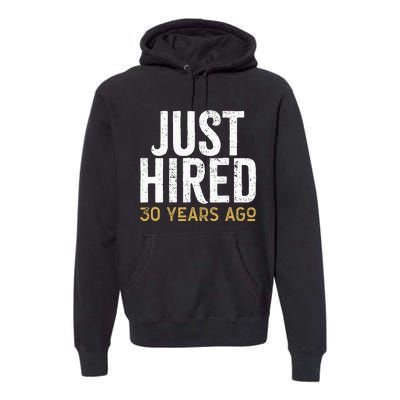 Just Hired 30 Years Ago Funny 30th Work Anniversary Jubilee Premium Hoodie