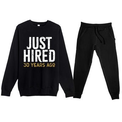 Just Hired 30 Years Ago Funny 30th Work Anniversary Jubilee Premium Crewneck Sweatsuit Set