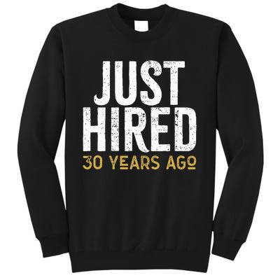 Just Hired 30 Years Ago Funny 30th Work Anniversary Jubilee Tall Sweatshirt