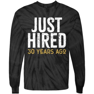 Just Hired 30 Years Ago Funny 30th Work Anniversary Jubilee Tie-Dye Long Sleeve Shirt