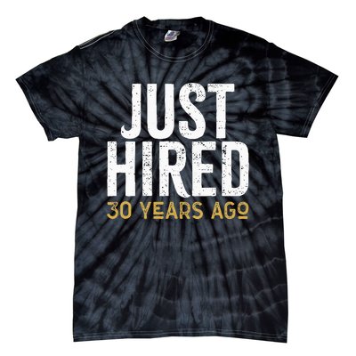 Just Hired 30 Years Ago Funny 30th Work Anniversary Jubilee Tie-Dye T-Shirt