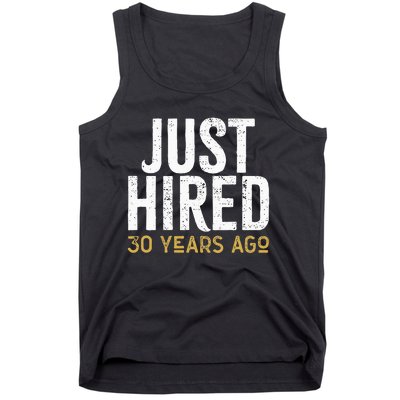 Just Hired 30 Years Ago Funny 30th Work Anniversary Jubilee Tank Top