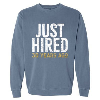 Just Hired 30 Years Ago Funny 30th Work Anniversary Jubilee Garment-Dyed Sweatshirt