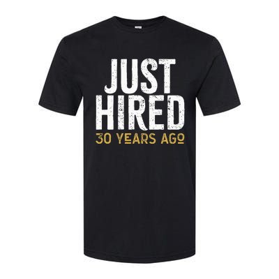 Just Hired 30 Years Ago Funny 30th Work Anniversary Jubilee Softstyle CVC T-Shirt