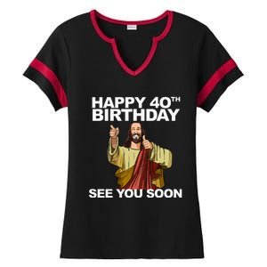 Jesus Happy 40th Birthday See You Soon Ladies Halftime Notch Neck Tee