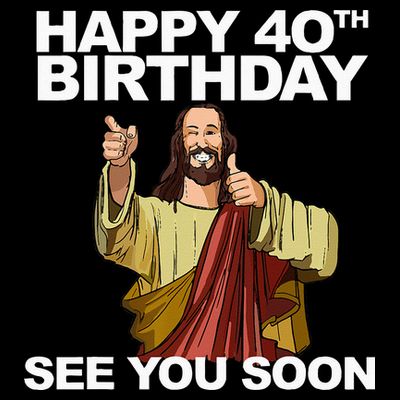 Jesus Happy 40th Birthday See You Soon T-Shirt