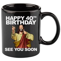 Jesus Happy 40th Birthday See You Soon 11oz C Handle Ceramic Mug