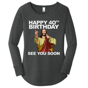 Jesus Happy 40th Birthday See You Soon Women's Perfect Tri Tunic Long Sleeve Shirt