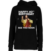 Jesus Happy 40th Birthday See You Soon Womens Funnel Neck Pullover Hood