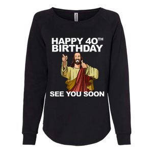 Jesus Happy 40th Birthday See You Soon Womens California Wash Sweatshirt