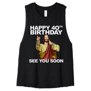 Jesus Happy 40th Birthday See You Soon Women's Racerback Cropped Tank