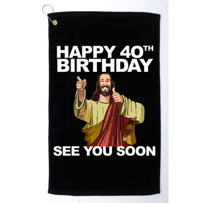Jesus Happy 40th Birthday See You Soon Golf Towel