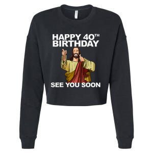 Jesus Happy 40th Birthday See You Soon Cropped Pullover Crew