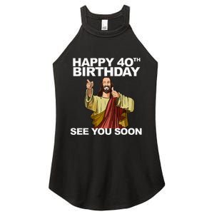 Jesus Happy 40th Birthday See You Soon Women's Perfect Tri Rocker Tank