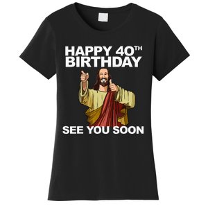 Jesus Happy 40th Birthday See You Soon Women's T-Shirt