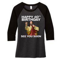 Jesus Happy 40th Birthday See You Soon Women's Tri-Blend 3/4-Sleeve Raglan Shirt