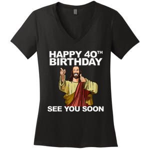 Jesus Happy 40th Birthday See You Soon Women's V-Neck T-Shirt