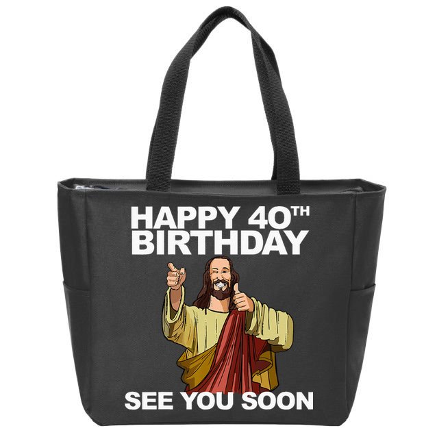Jesus Happy 40th Birthday See You Soon Zip Tote Bag