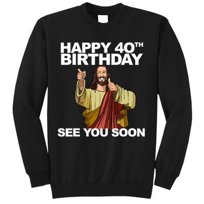 Jesus Happy 40th Birthday See You Soon Sweatshirt